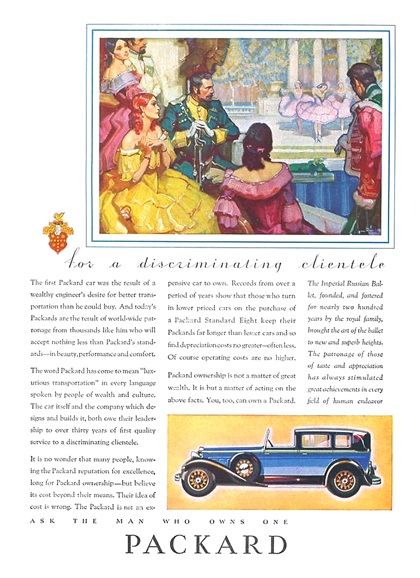 Packard Ad (March–April, 1931) – The Imperial Russian Ballet, founded and fostered for nearly two hundred years by the royal family, brought the art of the ballet to new and superb heights. The patronage of those of taste and appreciation has always stimulated great achievements in every fields of human endeavor